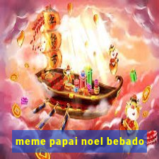 meme papai noel bebado